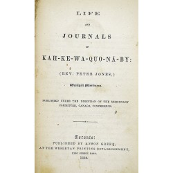 Life and Journals of Kah-ke-wa-quo-nā-by: Rev. Peter Jones. (Some Particulars of his Last Sickness and Death, and his General Character, by Mrs. Jones.)